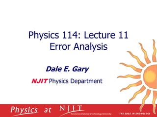 Physics 114: Lecture 11
Error Analysis
Dale E. Gary
NJIT Physics Department
 