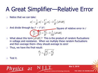 Mar 5, 2010
A Great Simplifier—Relative Error
 Notice that we can take:
 And divide through by I2 = V2/R2:
 What about ...