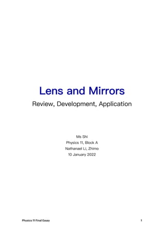 Lens and Mirrors
Review, Development, Application
Ms Shi
Physics 11, Block A
Nathanael Li, Zhimo
10 January 2022
Physics 11 Final Essay 1
 
