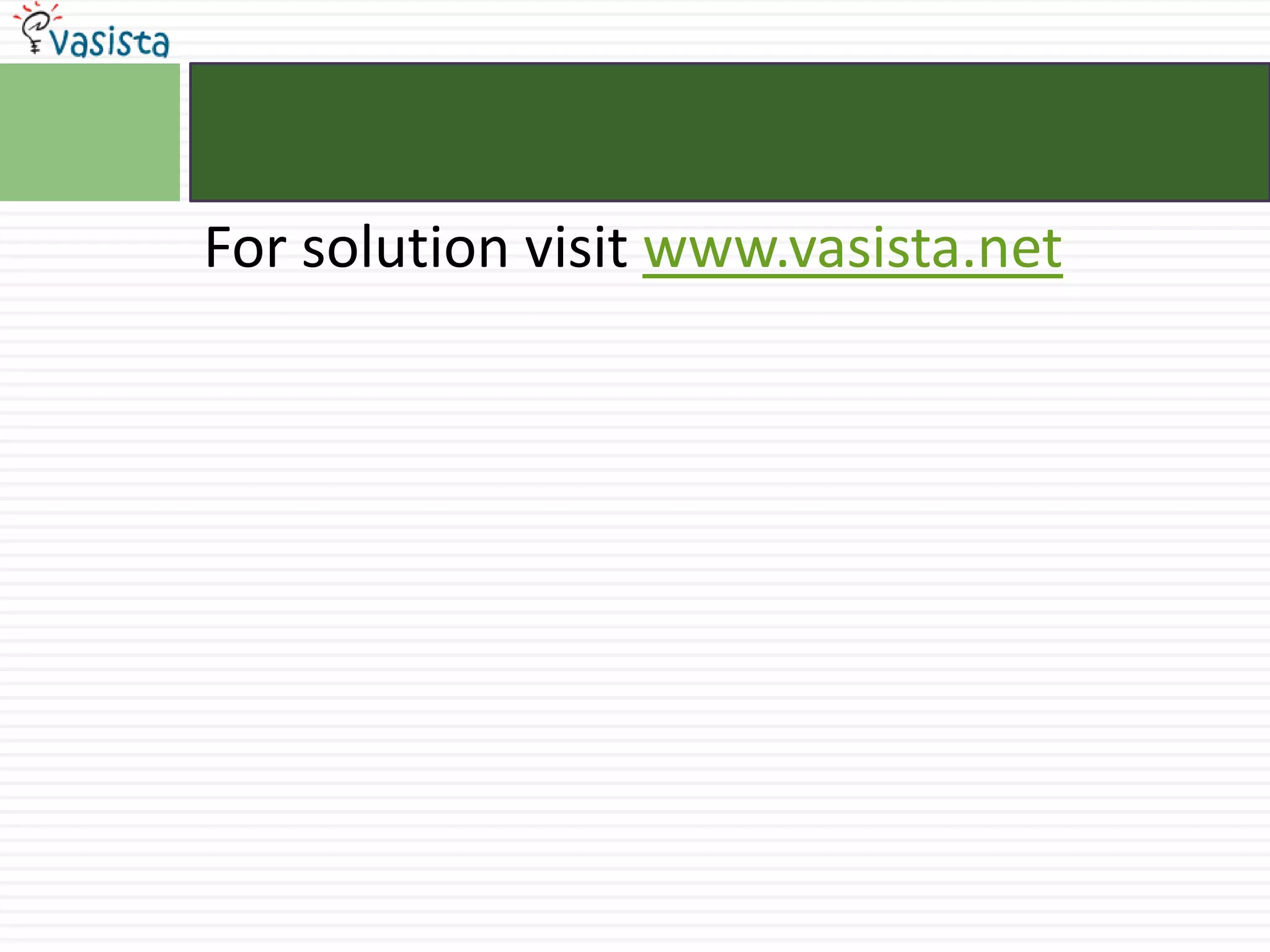 For solution visit www.vasista.net