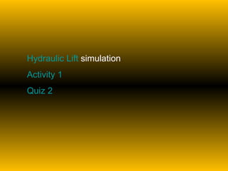 Hydraulic Lift  simulation Activity 1 Quiz 2 
