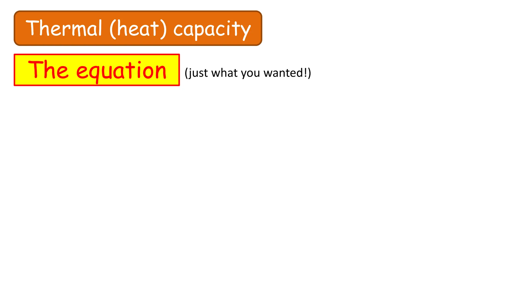 Thermal (heat) capacity
The equation (just what you wanted!)
 