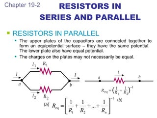 RESISTORS IN SERIES AND PARALLEL <ul><li>RESISTORS IN PARALLEL </li></ul><ul><ul><li>The upper plates of the capacitors ar...