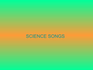 SCIENCE SONGS 
