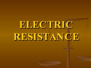 ELECTRIC RESISTANCE 