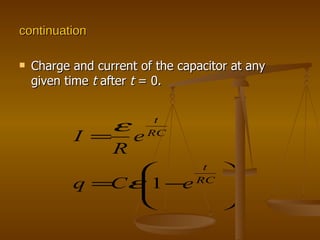 continuation Charge and current of the capacitor at any given time  t  after  t  = 0. 