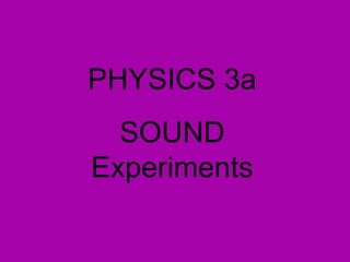 PHYSICS 3a SOUND Experiments 