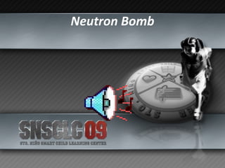 Neutron Bomb 
