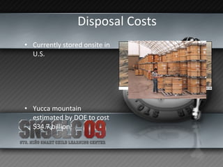 Disposal Costs Currently stored onsite in U.S. Yucca mountain estimated by DOE to cost $34.7 billion 3 