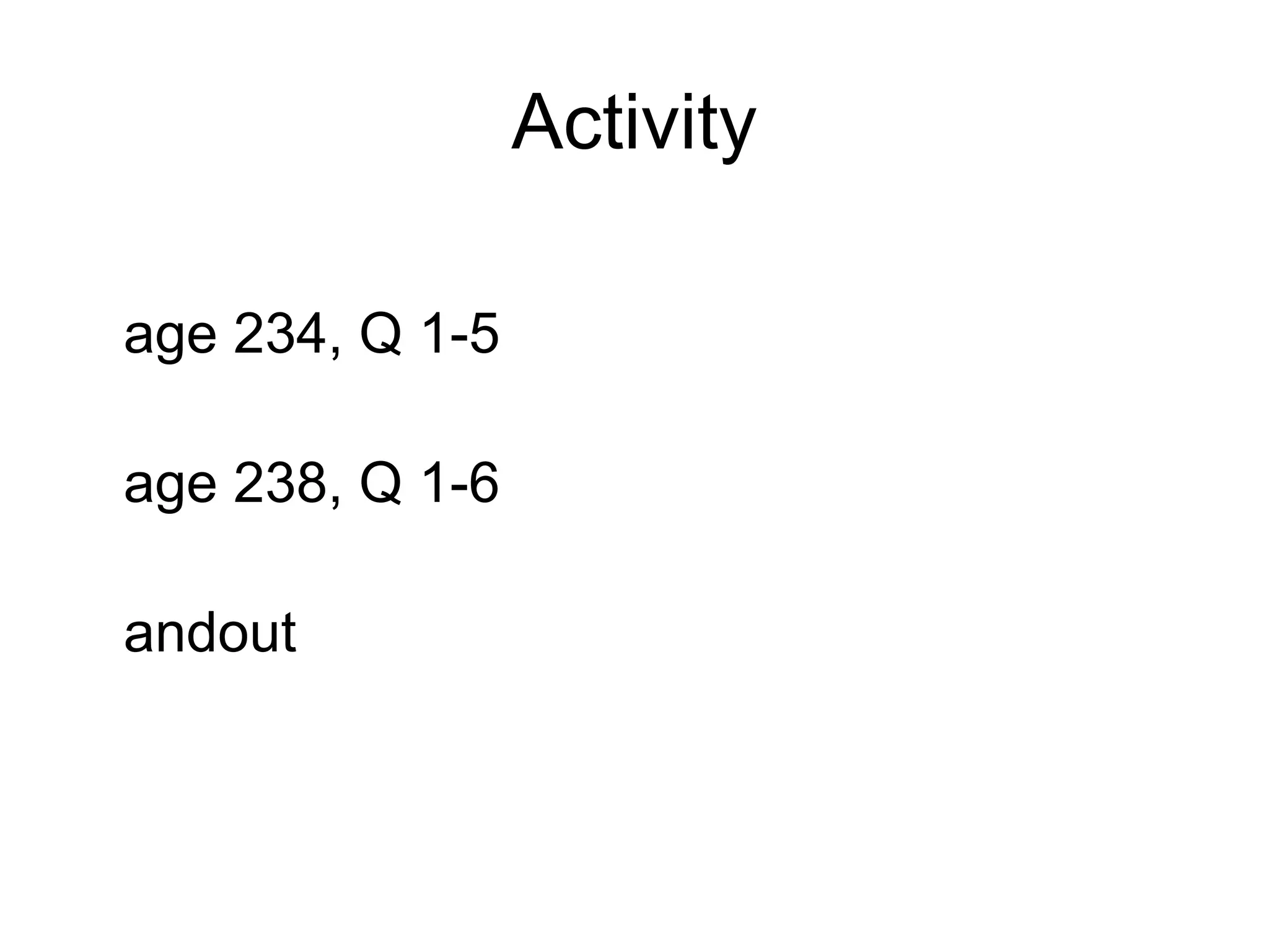 Activity

age 234, Q 1-5

age 238, Q 1-6

andout
 