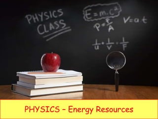 PHYSICS – Energy Resources
 