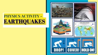 PHYSICS ACTIVITY -
EARTHQUAKES
 