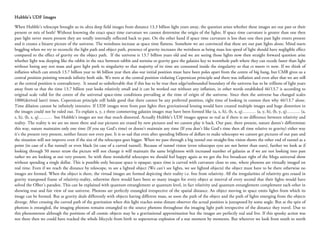 Hubble’s UDF Images

When Hubble’s telescope brought us its ultra deep field images from distance 13.3 billion light years away, the question arises whether these images are our past or their
present or mix of both? Without knowing the exact space time curvature we cannot determine the origin of the lights. If space time curvature is greater than one then
past light never meets present they are totally internally reflected back to past. On the other hand if space time curvature is less than one then past light enters present
and it creates a bizarre picture of the universe. The weirdness increase as space time flattens. Somehow we are convinced that these are our past lights alone. Mind starts
boggling when we try to reconcile the light path and object path, presence of gravity increases the weirdness as being mass less speed of light should have negligible effect
compared to the effect of gravity on the object path. If the universe is 13.7 billion years old and we are seeing those lights now then straight forward question arise
whether light was sleeping like the rabbit in the race between rabbit and tortoise or gravity gave the galaxies key to wormhole path where they can recede faster than light
without losing any rest mass and gave light path to singularity so that majority of its time are consumed inside the singularity so that ct meets vt now. If we think of
inflation which can stretch 13.7 billion year to 46 billion year then also our initial position must have been poles apart from the centre of big bang, but CMB gives us a
central position pointing towards infinity both side. We were at the central position violating Copernican principle and there was inflation and even after that we are still
at the central position is contradictory. It sound so unbelievable that if this has to be true then edge/unbounded boundary of the universe has to be trillions of light years
away from us that the time 13.7 billion year looks relatively small and it can be worked out without any inflation, in other words established 46/13.7 is according to
original scale valid for the centre of the universal space-time conditions prevailing at the time of origin of the universe. Since then the universe has changed scales
1000(derived later) times. Copernican principle still holds good that there cannot be any preferred position, right time of looking in cosmos then why 46/13.7 alone.
Time dilation cannot be infinitely intensive. If UDF images were from past lights then gravitational lensing would have created multiple images and huge distortion in
the images could not be ruled out. To explain x, y, z three commoving galaxies images may have been formed like (a, x, h), (b, x, q)……… (a, y, h), (b, y, q)……… (a,
z, h), (b, z, q)……… but Hubble’s images are not that much distorted. Actually Hubble’s UDF images appear so real as if there is no difference between relativity and
reality. The reality is we are no more there and our pictures are erased by new pictures and we cannot play it back. Our past, there present, nature doesn’t differentiate
this way, nature maintains only one time (If you say God’s time) or doesn’t maintain any time (If you don’t like God’s time then all time relative to gravity) either way
it’s the present very present, neither future nor even past. It is so sad that even after spending billions of dollars to make telescopes we cannot get pictures of our past and
the situation will not improve even if the size of the telescopes goes bigger. When we pass through a big tunnel our straight-line vision shows the other end of tunnel as a
point (in case of a flat tunnel) or even black (in case of a curved tunnel). Because of tunnel vision (even telescopes eyes are not better than ours), further we look as if
looking through 50 meter straw the picture will not change it will maintain the same brightness with increased number of galaxies as if we are not looking into past
rather we are looking at our very present. So with these wonderful telescopes we should feel happy again as we got the live broadcast right of the Mega universal show
without spending a single dollar. This is possible only because space is opaque; space time is curved with curvature close to one, where photons are virtually imaged on
real time. Even if we reach the distance by telescope, to see a lighted object (We can’t see lights, we see lighted objects) the object must have to be there otherwise no
images are formed. When the object is there, the virtual images are formed depicting their reality i.e. free from relativity. All the irregularities of relativity gets erased in
gravity transposed frame of relativity-reality, otherwise there would have been so many images for every object at interval of every second that their lights would have
solved the Olber’s paradox. This can be explained with quantum entanglement at quantum level, in fact relativity and quantum entanglement complement each other in
showing true and fair view of our universe. Photons are perfectly entangled irrespective of the spatial distance. An object moving in space emits lights from which its
image can be formed. But as gravity deals differently with objects having different mass, so soon the path of the object and the path of lights emerging from the objects
diverge. After crossing the curved path of the gravitation when this light reaches some distant observer the actual position is juxtaposed by some angle. But as the spin of
photons is entangled, the imaging photons remains entangled to the source photons throughout the imaging light path irrespective of the distance they travel. Due to
this phenomenon although the positions of all cosmic objects may be a gravitational approximation but the images are perfectly real and live. If this spooky action was
not there then we could have tracked the whole lifecycle from birth to supernovae explosion of a star moment by moments. But wherever we look from south to north
 
