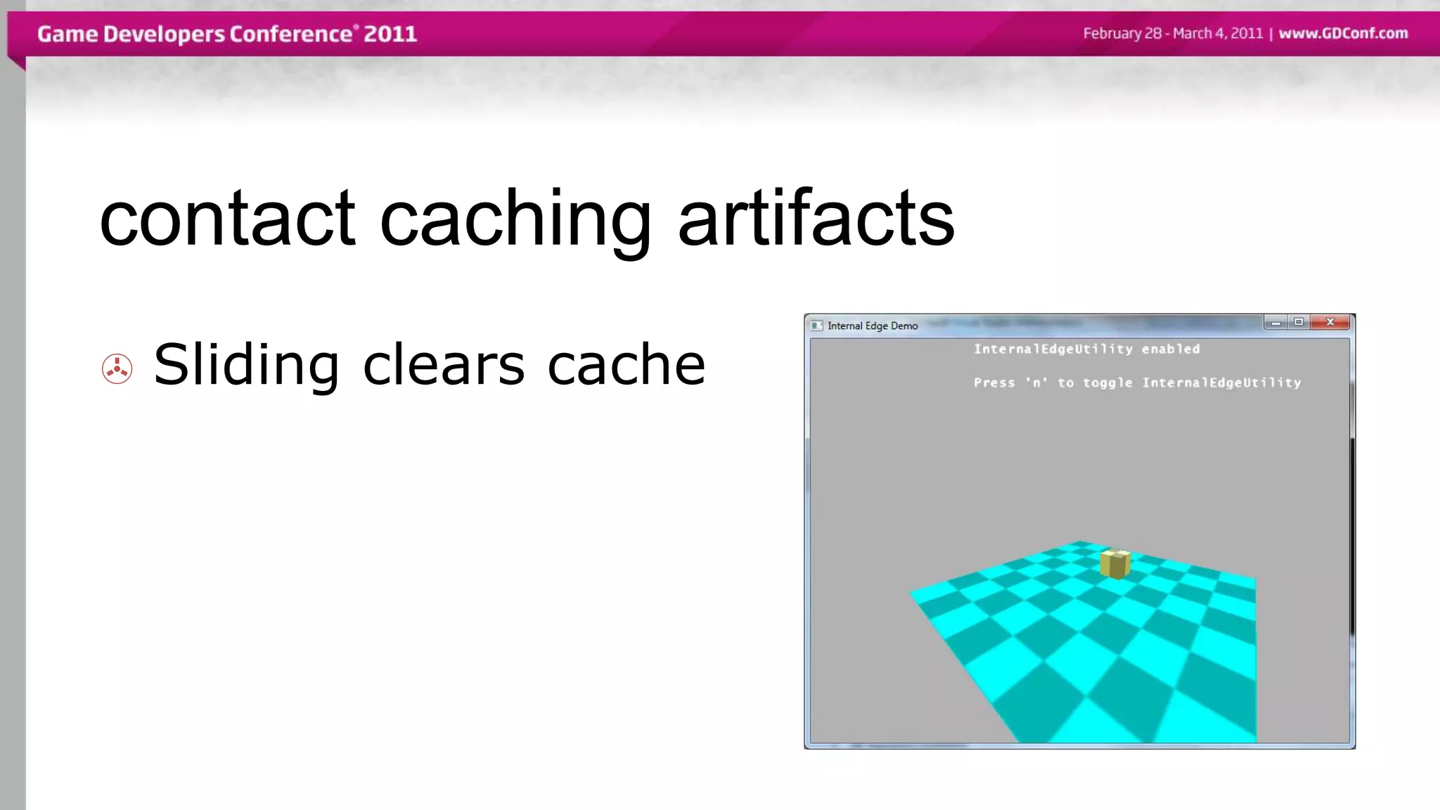 contact caching artifacts
 Sliding clears cache
 
