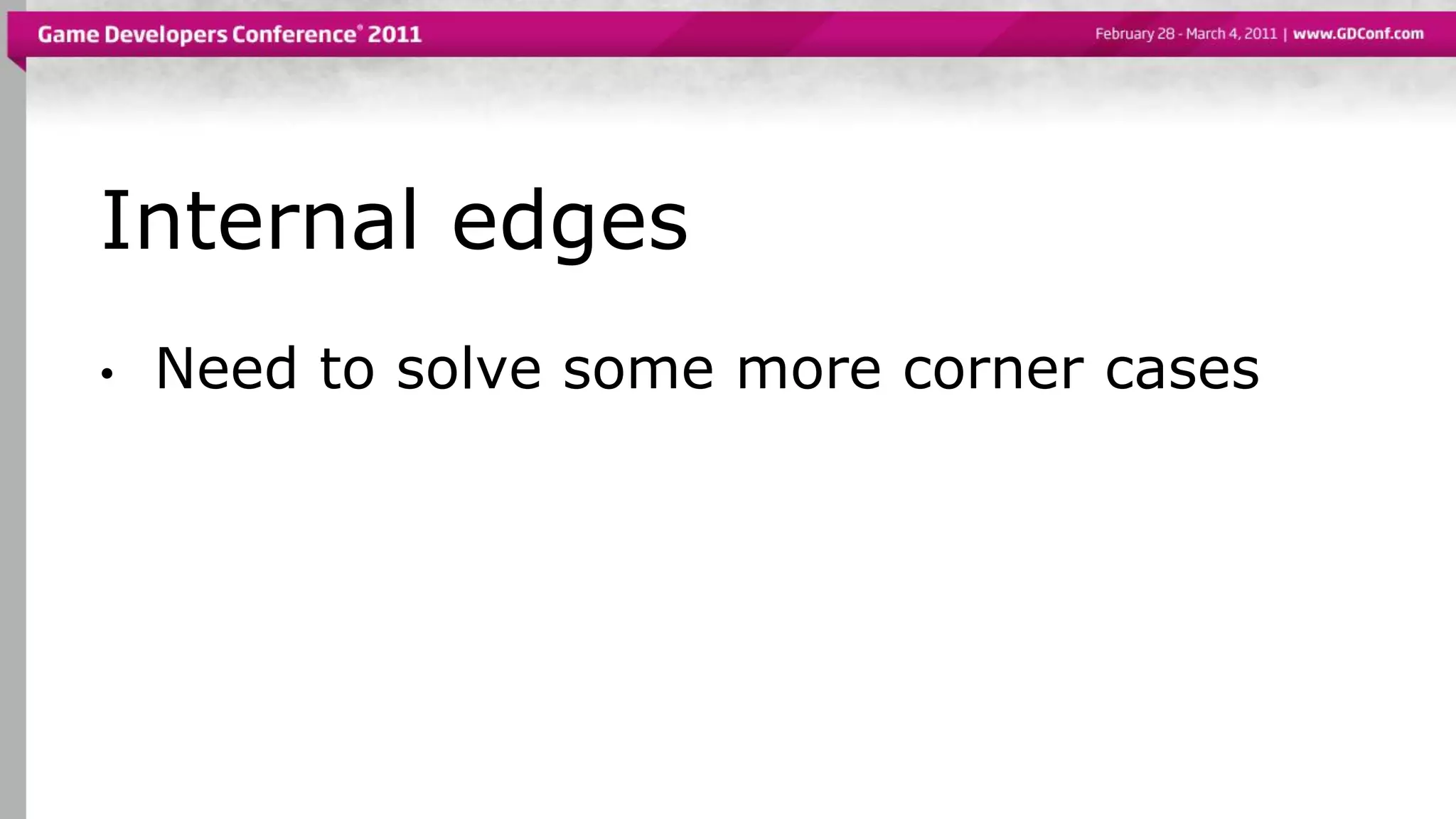 Internal edges
• Need to solve some more corner cases
 