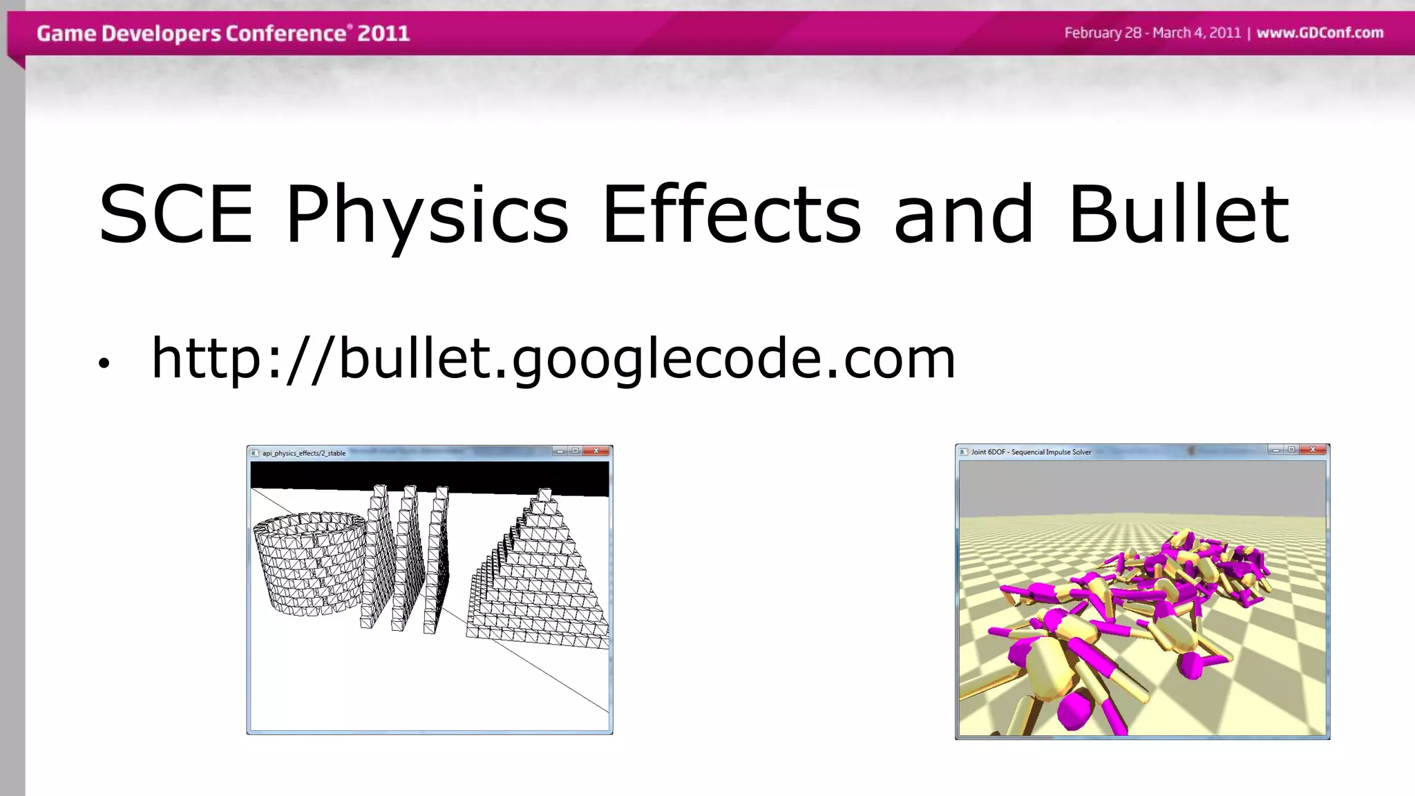 SCE Physics Effects and Bullet
• http://bullet.googlecode.com
 
