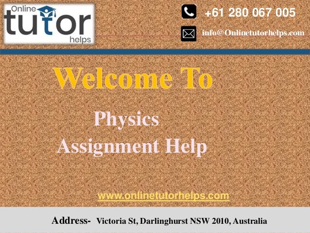 info@Onlinetutorhelps.com
+61 280 067 005
Address- Victoria St, Darlinghurst NSW 2010, Australia
Physics
Assignment Help
www.onlinetutorhelps.com
 