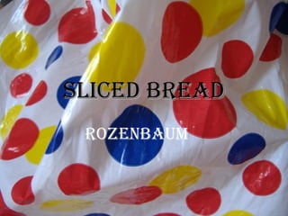 Sliced Bread Rozenbaum 
