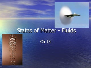 States of Matter - Fluids Ch 13 