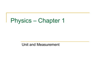 Physics – Chapter 1
Unit and Measurement
 