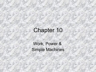 Chapter 10 Work, Power &  Simple Machines 