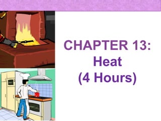 CHAPTER 13:
     Heat
  (4 Hours)
 