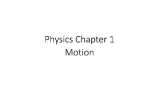 Physics Chapter 1
Motion
 