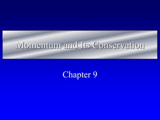 Momentum and Its Conservation
Chapter 9
 