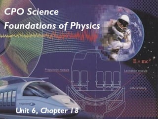 Unit 6, Chapter 18 CPO Science Foundations of Physics 