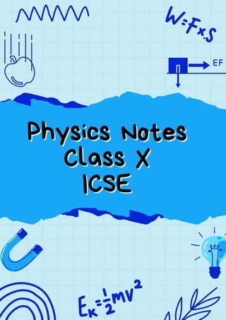 Physics Notes
Physics Notes
Class X
Class X
ICSE
ICSE
 