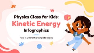Physics Class for Kids:
Kinetic Energy
Infographics
Here is where this template begins
 