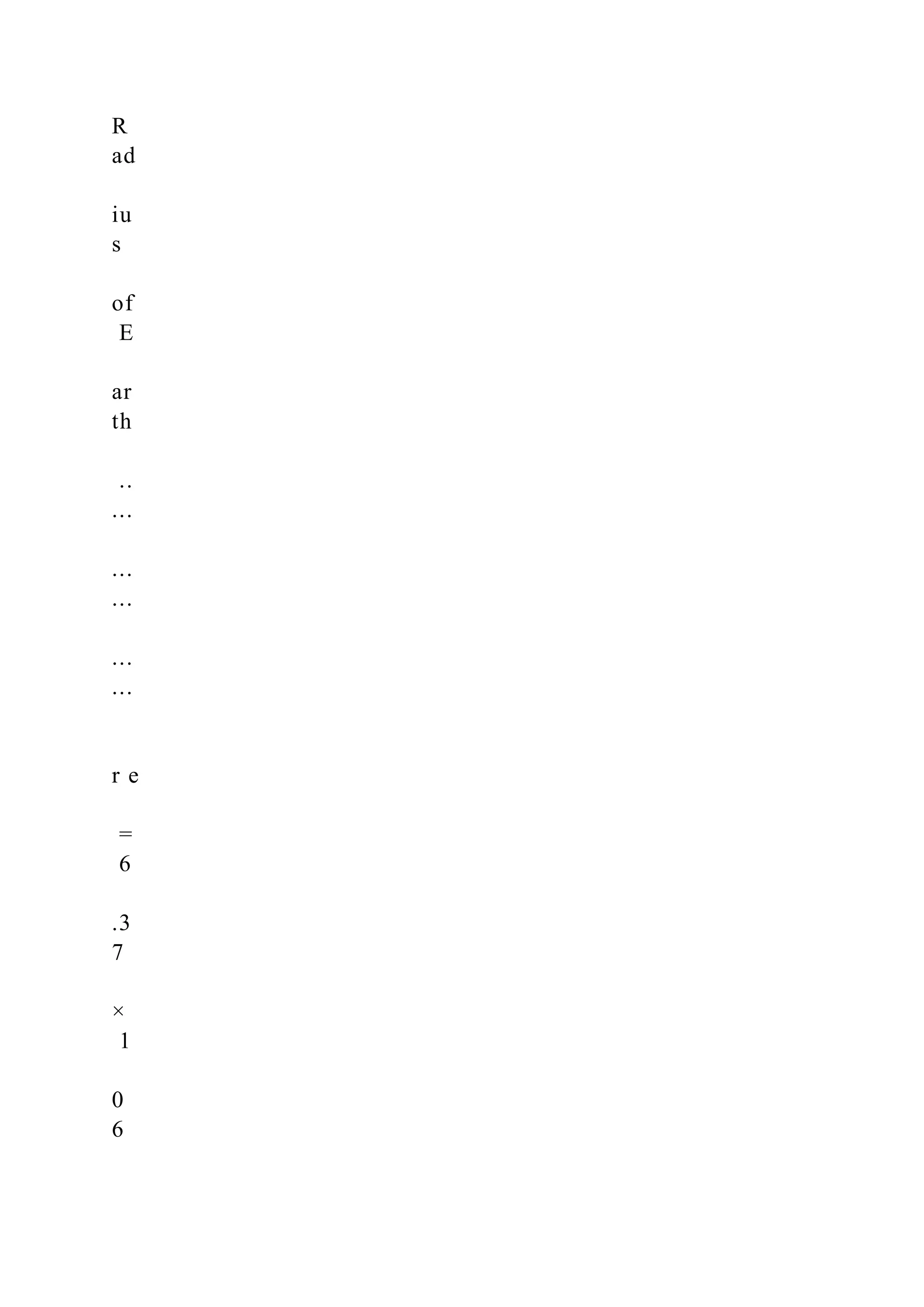 R
ad
iu
s
of
E
ar
th
..
...
...
...
...
...
r e
=
6
.3
7
×
1
0
6
 