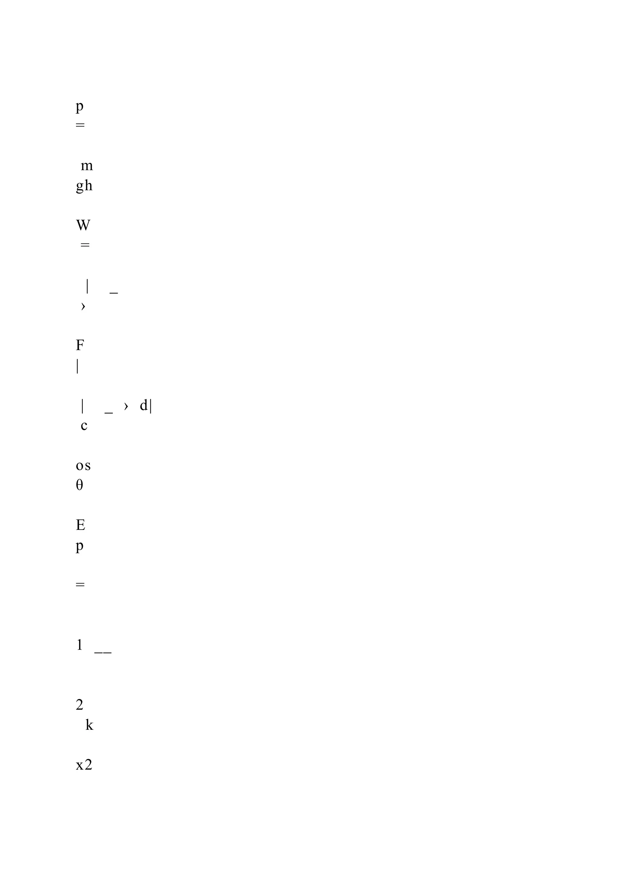 p
=
m
gh
W
=
| _
›
F
|
| _ › d|
c
os
θ
E
p
=
1 __
2
k
x2
 