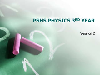 PSHS PHYSICS 3RD YEAR Session 2 