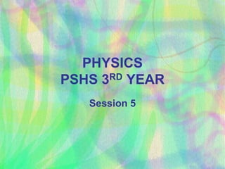 PHYSICSPSHS 3RD YEAR Session 5 