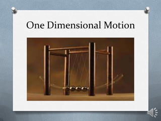 One Dimensional Motion
 