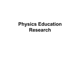 Physics Education
Research
 