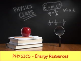 PHYSICS – Energy Resources
 