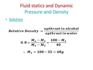 Fluid statics and Dynamic
Pressure and Density
• Solution
 
