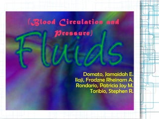 (Blood Circulation and Pressure) Domato, Jamaidah E. Ilaji, Fradzne Rheinam A. Rondario, Patricia Joy M. Toribio, Stephen R. 