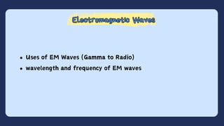 Electromagnetic Waves
Electromagnetic Waves
Uses of EM Waves (Gamma to Radio)
wavelength and frequency of EM waves
 