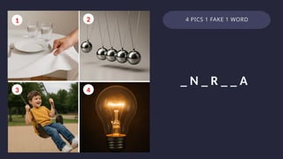 4 PICS 1 FAKE 1 WORD
1 2
3 4
_ N _ R _ _ A
 