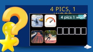 4 PICS, 1
WORD
 