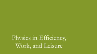 Physics in Efficiency,
Work, and Leisure
 