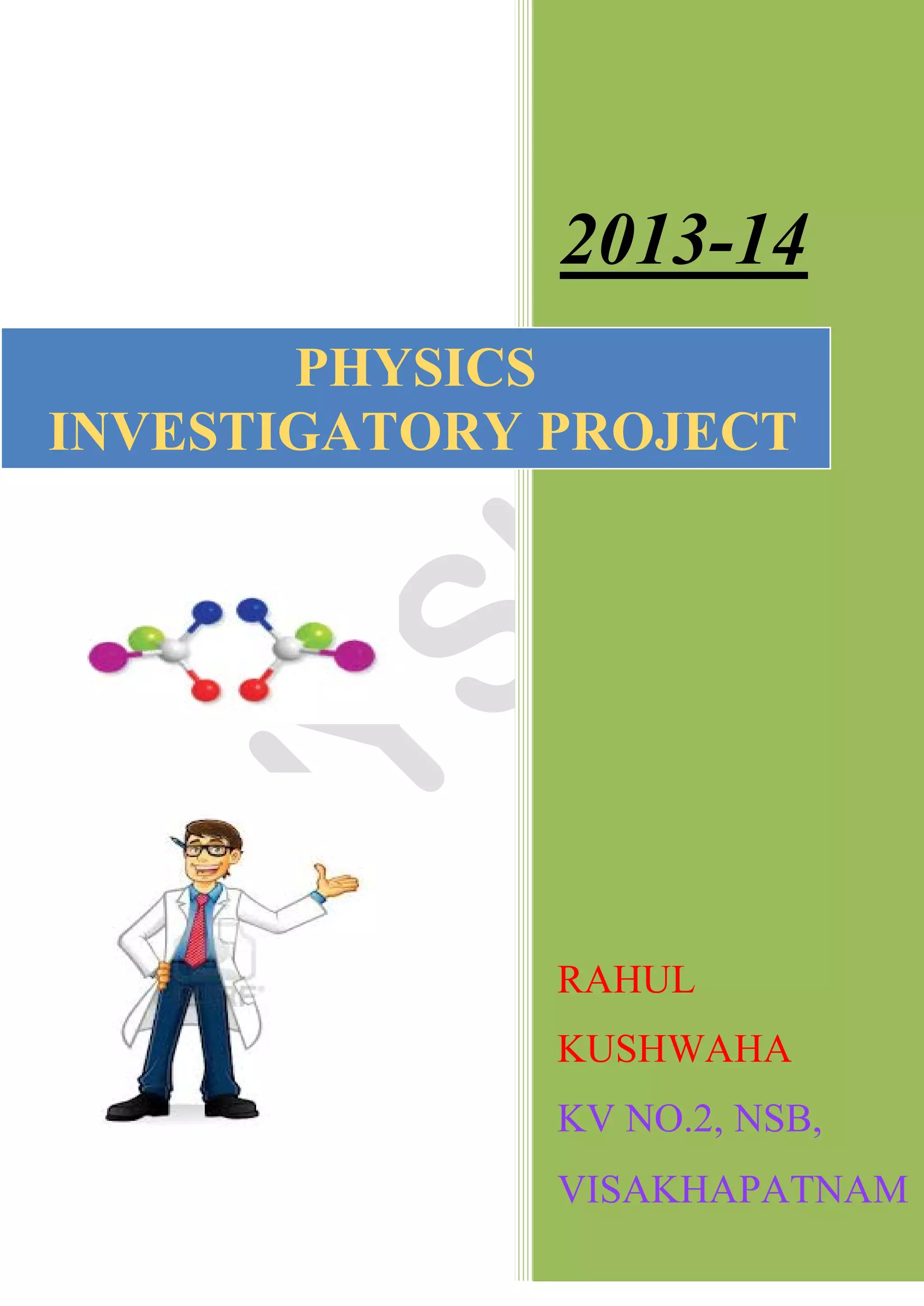 2013-14
RAHUL
KUSHWAHA
KV NO.2, NSB,
VISAKHAPATNAM
PHYSICS
INVESTIGATORY PROJECT
 