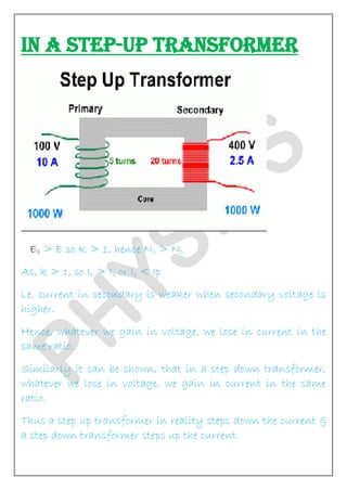 IN A STEP-UP TRANSFORMER
Es > E so K > 1, hence Ns > Np
As, k > 1, so Ip > Is or Is < Ip
i.e. current in secondary is weak...