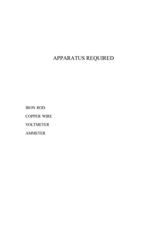 APPARATUS REQUIRED
IRON ROD
COPPER WIRE
VOLTMETER
AMMETER
 