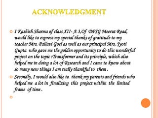  I Kashish Sharma of class XII- A 3,Of DPSG Meerut Road,
would like to express my special thanks of gratitude to my
teach...