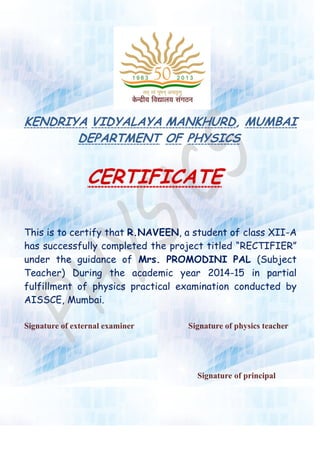 KENDRIYA VIDYALAYA MANKHURD, MUMBAI
DEPARTMENT OF PHYSICS
CERTIFICATE
This is to certify that R.NAVEEN, a student of class...
