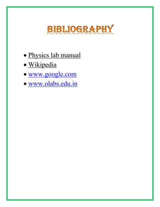 Physics lab manual
 Wikipedia
 www.google.com
 www.olabs.edu.in
 